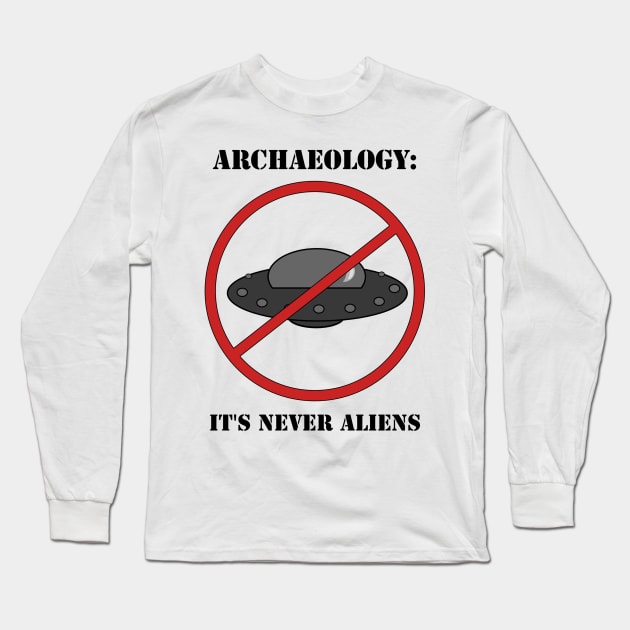 It's NEVER Aliens (The Dirt Podcast Original Design) Long Sleeve T-Shirt by Archaeology Podcast Network